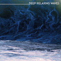 Wave Sound Group - Deep Relaxing Waves: Composition of Ocean Noise with Gentle Relaxing Music to Rest and Chill Out Deeply