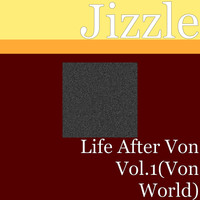 Jizzle - Life After Von Vol.1(Von World) (Explicit)