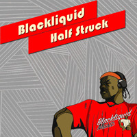 Blackliquid - Half Struck