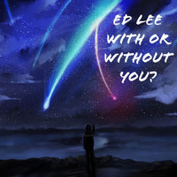 Ed Lee - With Or Without You?