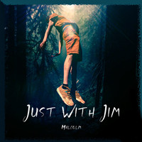 Malcolm - Just With Jim