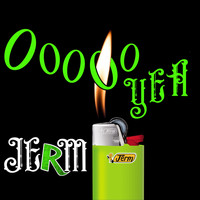 Jerm - Ooooo Yea