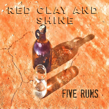 FIVE RUNS - Red Clay and Shine