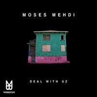 Moses Mehdi - Deal with Uz