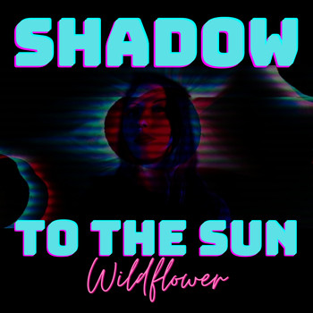 WildFlower - Shadow to the Sun