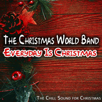 The Christmas World Band - Everyday Is Christmas (The Chill Sound for Christmas)