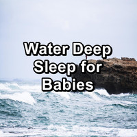 Natural Sounds - Water Deep Sleep for Babies