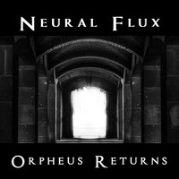 Neural Flux / - Orpheus Returns