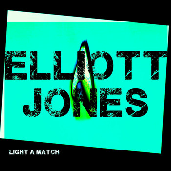 Elliott Jones / - Light a Match