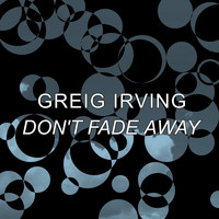 Greig Irving / - Don't Fade Away