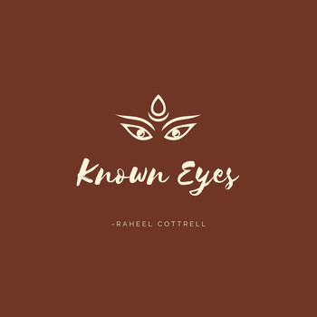 Raheel Cottrell - Known Eyes