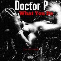 Doctor P - What You Do (Explicit)