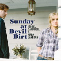 Isobel Campbell & Mark Lanegan - Sunday at Devil Dirt