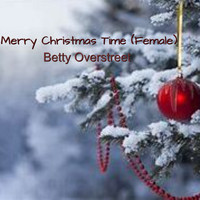 Betty Overstreet - Merry Christmas Time (Female)
