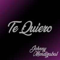 Johnny Mendizabal - Te Quiero
