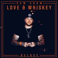 Sam Grow - Love and Whiskey (Deluxe) (Explicit)