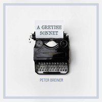 Peter Breiner - A Greyish Sonnet