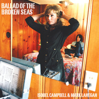 Isobel Campbell & Mark Lanegan - Ballad of the Broken Seas (Explicit)