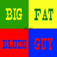Big Fat Blues Guy - My Life