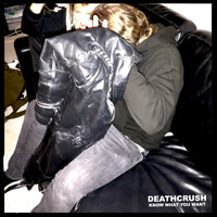 Deathcrush - Know What You Want