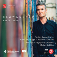 Robert Plane - Reawakened: Clarinet Concertos by Hamilton, Gipps, Walthew & Ireland