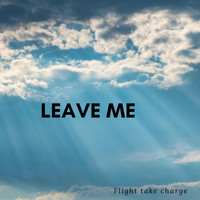 Flight Take Charge - Leave Me (Explicit)