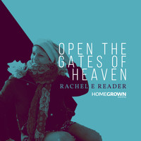 Rachel E Reader - Open The Gates of Heaven