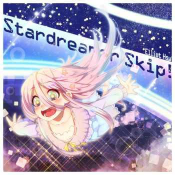 Elliot Hsu - Stardreamer Skip!