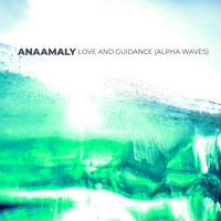 Anaamaly - Love and Guidance (Alpha Waves)