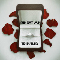 T R Butler - She Got Me
