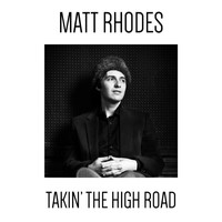 Matt Rhodes - Takin' the High Road