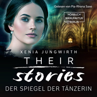 Xenia Jungwirth - Der Spiegel der Tänzerin - Their Stories, Band 2 (ungekürzt)