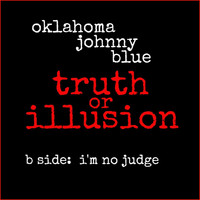 Oklahoma Johnny Blue - Truth or Illusion