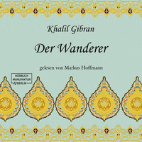 Khalil Gibran - Der Wanderer (ungekürzt)