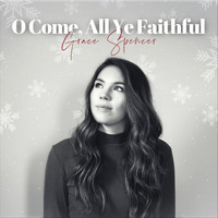 Grace Spencer - O Come, All Ye Faithful
