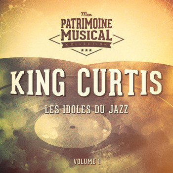 King Curtis - Les Idoles Du Jazz: King Curtis, Vol. 1