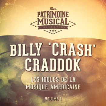 Billy 'Crash' Craddok - Les Idoles De La Musique Américaine: Billy 'Crash' Craddok, Vol. 1