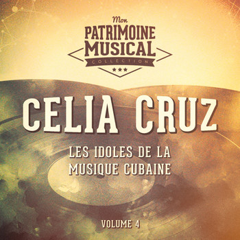 Celia Cruz - Les idoles de la musique cubaine : Celia Cruz, Vol. 4