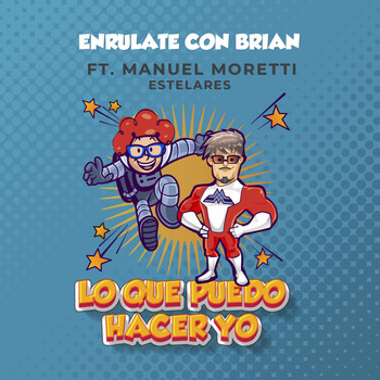 Enrulate Con Brian - Lo Que Puedo Hacer Yo (feat. Manuel Moretti & Estelares)