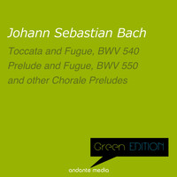 Walter Kraft - Green Edition - Bach: Toccata and Fugue, BWV 540 and other Chorale Preludes