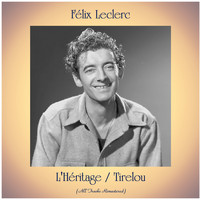 Félix Leclerc - L'Héritage / Tirelou (Remastered 2020)
