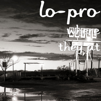 Lo-Pro - Where They At (Explicit)