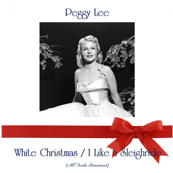 Peggy Lee - White Christmas / I Like a Sleighride (All Tracks Remastered)