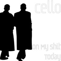 Cello - On My Shit Today (Explicit)