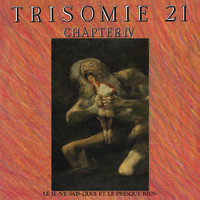 Trisomie 21 - Chapter IV - Le Je-Ne-Sais Quoi Et Le Presque Rien