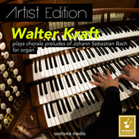 Walter Kraft - Artist Edition: Walter Kraft Plays Chorale Preludes of Johann Sebastian Bach for Organ