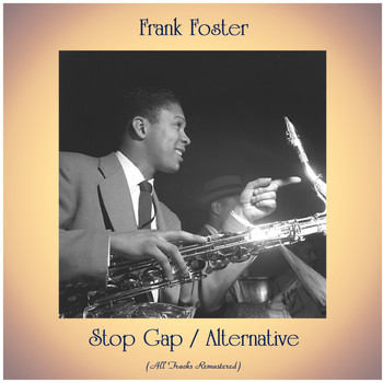Frank Foster - Stop Gap / Alternative (All Tracks Remastered)