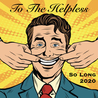 To The Helpless - So Long 2020