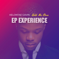 Kelontae Gavin - Hold Me Close (EP Experience)