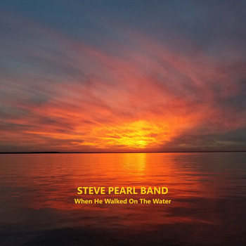 Steve Pearl Band - When He Walked on the Water